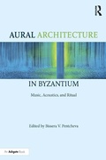 Cover: Aural Architecture in Byzantium: Music, Acoustics, and Ritual - Routledge