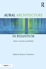 Cover: Aural Architecture in Byzantium: Music, Acoustics, and Ritual - Routledge