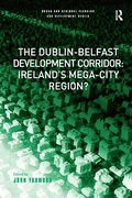 Cover: The Dublin-Belfast Development Corridor: Ireland's Mega-City Region? - Routledge