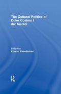 Cover: The Cultural Politics of Duke Cosimo I de' Medici - Routledge