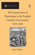 Cover: The Construction of Martyrdom in the English Catholic Community, 1535-1603 - Routledge