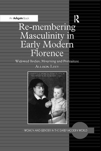 Abbildung von: Re-membering Masculinity in Early Modern Florence - Routledge