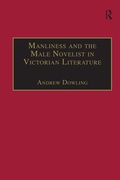Cover: Manliness and the Male Novelist in Victorian Literature - Routledge