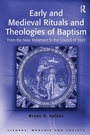 Cover: Early and Medieval Rituals and Theologies of Baptism - Routledge