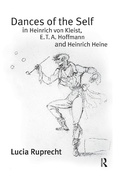 Cover: Dances of the Self in Heinrich von Kleist, E.T.A. Hoffmann and Heinrich Heine - Routledge