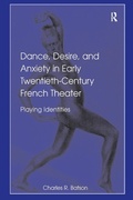 Cover: Dance, Desire, and Anxiety in Early Twentieth-Century French Theater - Routledge