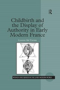 Cover: Childbirth and the Display of Authority in Early Modern France - Routledge