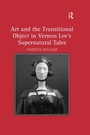 Cover: Art and the Transitional Object in Vernon Lee's Supernatural Tales - Routledge