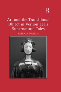 Enlarge image Cover: Art and the Transitional Object in Vernon Lee's Supernatural Tales - Routledge