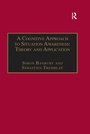 Cover: A Cognitive Approach to Situation Awareness: Theory and Application - Routledge