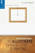Cover: Show Me How to Illustrate Evangelistic Sermons - Kregel Publications,U.S.