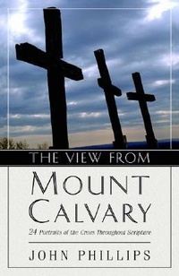 Abbildung von: The View from Mount Calvary - 24 Portraits of the Cross Throughout Scripture - Kregel Publications,U.S.