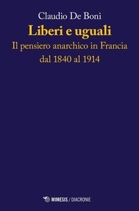 Abbildung von: Liberi e uguali. Il pensiero anarchico in Francia dal 1840 al 1914 - Diacronie;Mimesis
