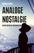 Cover: Analoge Nostalgie in der digitalen Medienkultur - Kulturverlag Kadmos Berlin