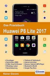 Abbildung von: Das Praxisbuch Huawei P8 Lite 2017 - Handbuch für Einsteiger - Gievers, Rainer