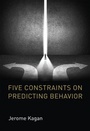 Cover: Five Constraints on Predicting Behavior - MIT Press