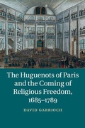 Cover: The Huguenots of Paris and the Coming of Religious Freedom, 1685-1789 - Cambridge University Press