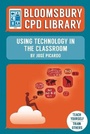 Cover: Bloomsbury CPD Library: Using Technology in the Classroom - Bloomsbury Education