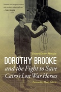 Cover: Dorothy Brooke and the Fight to Save Cairo's Lost War Horses - Potomac Books Inc