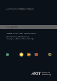 Abbildung von: Diffraktive Optiken im Automobil - Achromatisierung, Athermalisierung, Formung von Scheinwerferlichtverteilungen - KIT Scientific Publishing