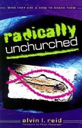Cover: Radically Unchurched - Who They Are & How to Reach Them - Kregel Publications,U.S.