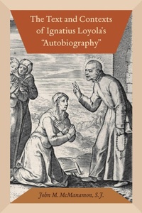 Enlarge image Cover: The Text and Contexts of Ignatius Loyola's "Autobiography" - Fordham University Press