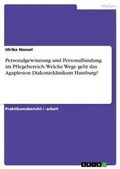 Cover: Personalgewinnung und Personalbindung im Pflegebereich.Welche Wege geht das Agaplesion Diakonieklinikum Hamburg? - GRIN Verlag
