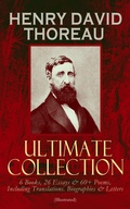 Cover: HENRY DAVID THOREAU - Ultimate Collection: 6 Books, 26 Essays & 60+ Poems, Including Translations. Biographies & Letters (Illustrated) - e-artnow