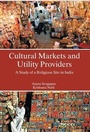 Cover: Cultural Markets And Utility Providers A Study of A Religious Site In India - Gyan Books