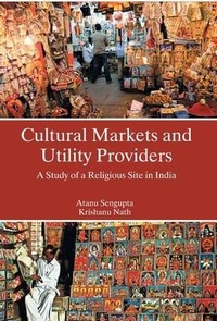 Enlarge image Cover: Cultural Markets And Utility Providers A Study of A Religious Site In India - Gyan Books