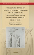 Cover: The Commentaries of D. Garcia de Silva y Figueroa on his Embassy to Shah ?Abbas I of Persia on Behalf of Philip III, King of Spain - Brill
