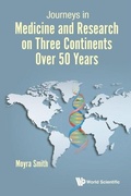 Cover: Journeys In Medicine And Research On Three Continents Over 50 Years - World Scientific Publishing Co Pte Ltd