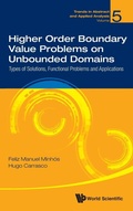 Cover: Higher Order Boundary Value Problems On Unbounded Domains: Types Of Solutions, Functional Problems And Applications - World Scientific Publishing Co Pte Ltd