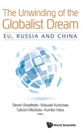 Cover: Unwinding Of The Globalist Dream, The: Eu, Russia And China - World Scientific Publishing Co Pte Ltd