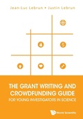Cover: Grant Writing And Crowdfunding Guide For Young Investigators In Science, The - World Scientific Publishing Co Pte Ltd