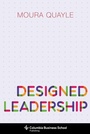Cover: Designed Leadership - Columbia University Press