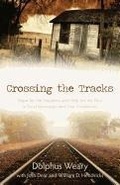 Cover: Crossing the Tracks - Hope for the Hopeless and Help for the Poor in Rural Mississippi and Your Community - Kregel Publications,U.S.