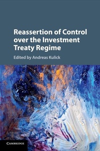 Abbildung von: Reassertion of Control over the Investment Treaty Regime - Cambridge University Press