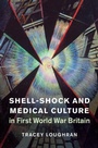 Cover: Shell-Shock and Medical Culture in First World War Britain - Cambridge University Press