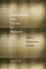 Cover: Committing the Future to Memory - Fordham University Press