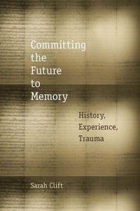Enlarge image Cover: Committing the Future to Memory - Fordham University Press