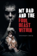 Cover: My Dad and the Foul Beast Within - iUniverse