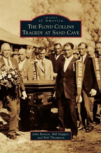 Abbildung von: The Floyd Collins Tragedy at Sand Cave - Arcadia Publishing Library Editions