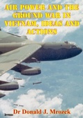 Cover: Air Power And The Ground War In Vietnam, Ideas And Actions - Normanby Press