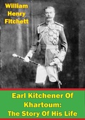 Cover: Earl Kitchener Of Khartoum: The Story Of His Life [Illustrated Edition] - Verdun Press