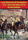 Cover: Lord Roberts Of Kandahar, V.C.: The Life-Story Of A Great Solider [Illustrated Edition] - Normanby Press