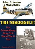 Cover: Thunderbolt!: The Extraordinary Story Of A World War II Ace [Illustrated Edition] - Tannenberg Publishing