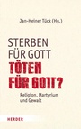Bild: Sterben für Gott - Töten für Gott? - Verlag Herder