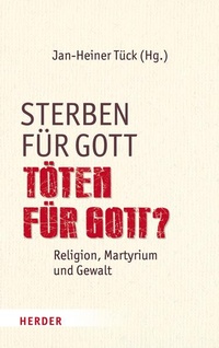 Bild vergrößern Bild: Sterben für Gott - Töten für Gott? - Verlag Herder