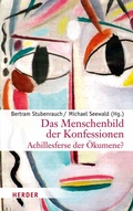 Cover: Das Menschenbild der Konfessionen - Achillesferse der &Ouml;kumene? - Verlag Herder